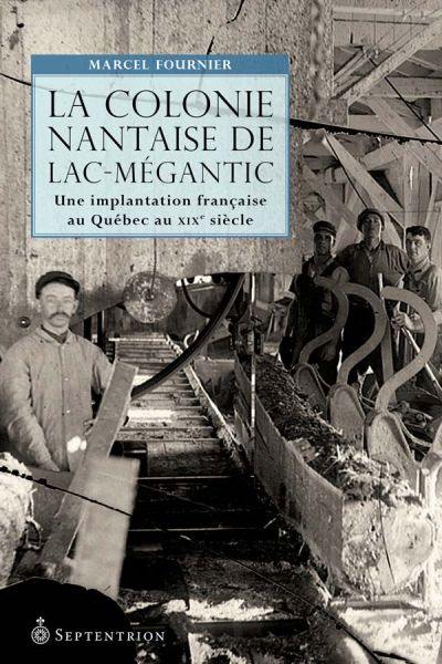 La colonie nantaise du Lac-Mégantic : implantation française au Québec au XIXe siècle