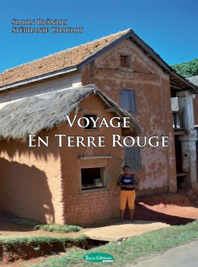 Voyage en terre rouge : périple au coeur du pays malgache