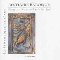 Bestiaire baroque. Vol. 1. Hautes-Pyrénées Sud