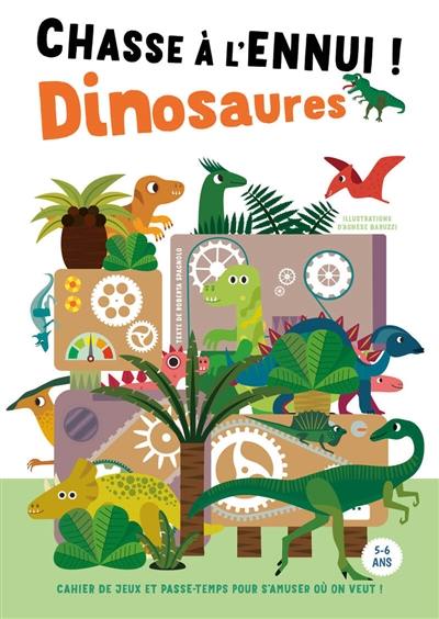 Chasse à l'ennui ! : dinosaures : cahier de jeux et passe-temps pour s'amuser où on veut !