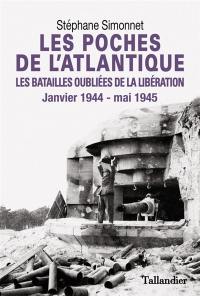 Les poches de l'Atlantique, janvier 1944-mai 1945 : les batailles oubliées de la Libération