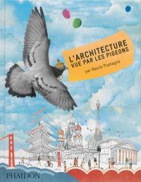 L'architecture vue par les pigeons : par Basile Plumagile
