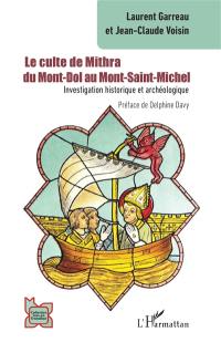 Le culte de Mithra : du Mont-Dol au Mont-Saint-Michel : investigation historique et archéologique