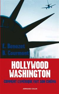 Hollywood-Washington : comment l'Amérique fait son cinéma