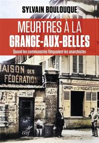 Meurtres à la Grange-aux-Belles : quand les communistes flinguaient les anarchistes