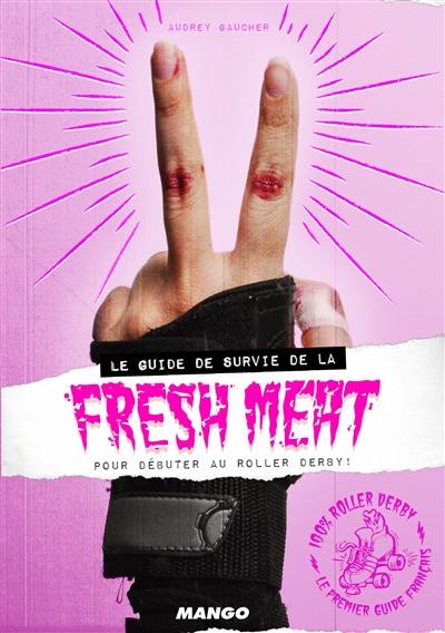 Le guide de survie de la Fresh Meat : pour bien débuter au roller derby !