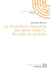 La grammaire française des gens d'esprit : du nom au pronom