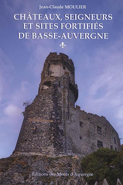 Châteaux, seigneurs et sites fortifiés de Basse-Auvergne