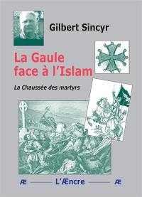 La Gaule face à l'islam : la chaussée des martyrs