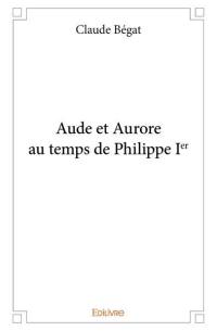 Aude et Aurore au temps de Philippe Ier