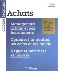 Achats : manager ses achats et ses fournisseurs, optimiser la qualité, les coûts et les délais, négocier, sécuriser et innover