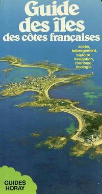 Guide des îles des côtes françaises : accès, hébergement, histoire, navigation, tourisme, écologie