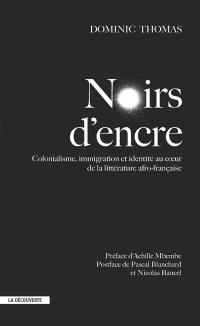 Noirs d'encre : colonialisme, immigration et identité au coeur de la littérature afro-française