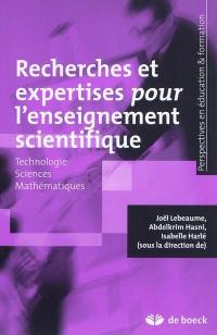 Recherches et expertises pour l'enseignement scientifique : technologie, sciences, mathématiques