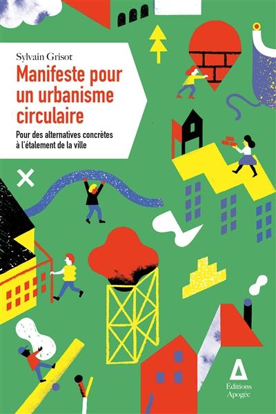 Manifeste pour un urbanisme circulaire : pour des alternatives concrètes à l'étalement de la ville