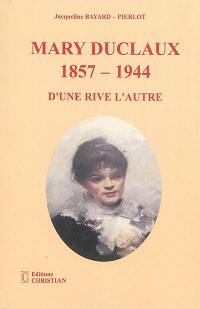 Mary Duclaux 1857-1944 : d'une rive à l'autre : une biographie