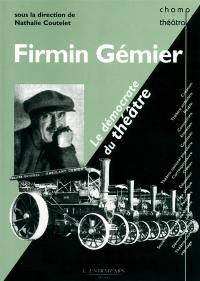 Firmin Gémier, le démocrate du théâtre : anthologie des textes de Firmin Gémier