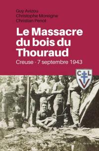 Le massacre du bois du Thouraud : Creuse, 7 septembre 1943
