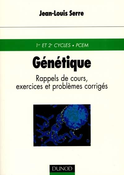 Génétique : rappels de cours, exercices et problèmes corrigés : 1er et 2e cycles, PCEM