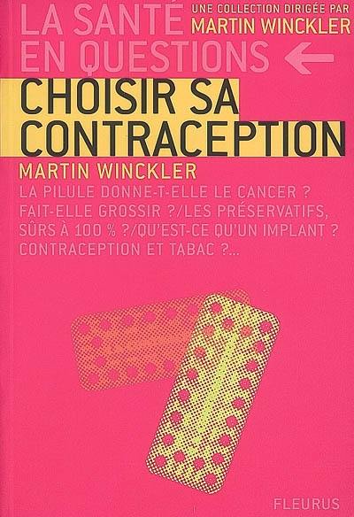 Choisir sa contraception : la pilule donne-t-elle le cancer ? fait-elle grossir ? les préservatifs, sûrs à 100% ? qu'est-ce qu'un implant ? contraception et tabac ?