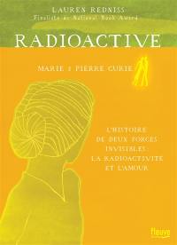 Radioactive : Marie & Pierre Curie, l'histoire de deux forces invisibles : la radioactivité et l'amour