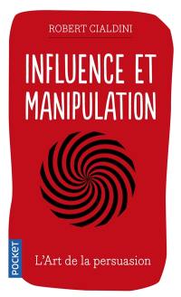 Influence et manipulation : comprendre et maîtriser les mécanismes de persuasion