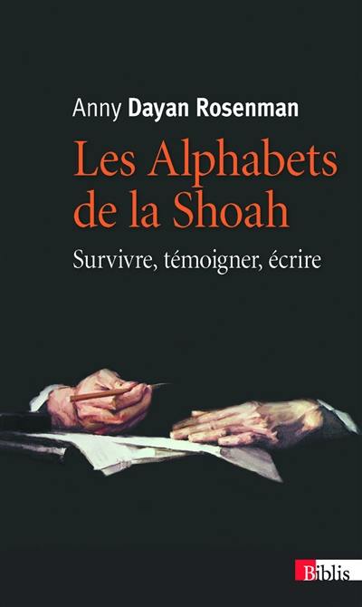 Les alphabets de la Shoah : survivre, témoigner, écrire