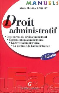 Droit administratif : les sources du droit administratif, l'organisation administrative, l'activité administrative, le contrôle de l'administration