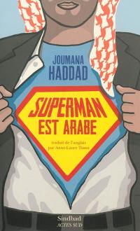 Superman est Arabe : de Dieu, du mariage, des machos et autres désastreuses inventions