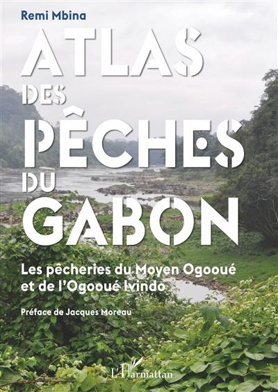Atlas des pêches du Gabon : les pêcheries du Moyen Ogooué et de l'Ogooué Ivindo