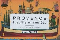 Provence, insolite et secrète : guide
