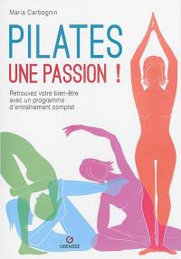 Pilates, une passion ! : retrouvez votre bien-être avec un programme d'entraînement complet