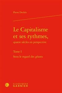 Le capitalisme et ses rythmes, quatre siècles en perspective. Vol. 1. Sous le regard des géants