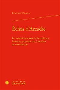 Echos d'Arcadie : les transformations de la tradition littéraire pastorale des Lumières au romantisme