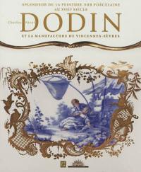 Charles Nicolas Dodin et la manufacture de Vincennes-Sèvres : splendeur et raffinement de la peinture sur porcelaine au XVIIIe siècle