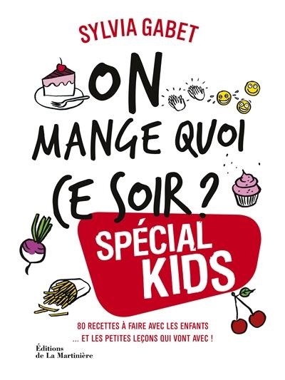 On mange quoi ce soir ? : spécial kids : 80 recettes à faire avec les enfants... et les petites leçons qui vont avec !