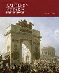 Napoléon et Paris : rêves d'une capitale : exposition, Paris, Musée Carnavalet, du 8 avril au 30 août 2015