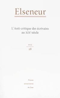 Elseneur, n° 28. L'anti-critique des écrivains du XIXe siècle