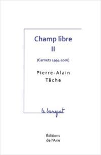 Champ libre. Vol. 2. Carnets : 1994-2006