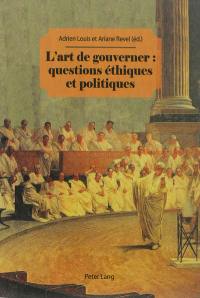 L'art de gouverner : questions éthiques et politiques