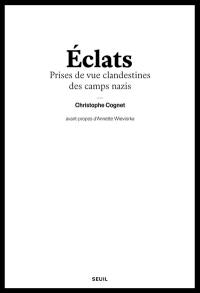 Eclats : prises de vue clandestines des camps nazis