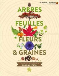 Arbres, feuilles, fleurs & graines : une encyclopédie visuelle du monde végétal