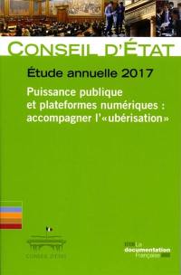 Puissance publique et plateformes numériques : accompagner l'ubérisation : étude annuelle 2017