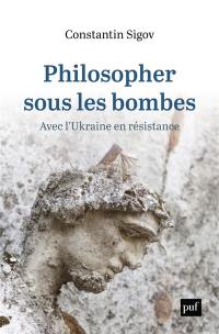 Philosopher sous les bombes : avec l'Ukraine en résistance