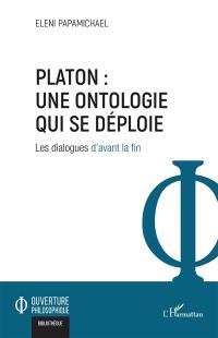 Platon : une ontologie qui se déploie : les dialogues d'avant la fin
