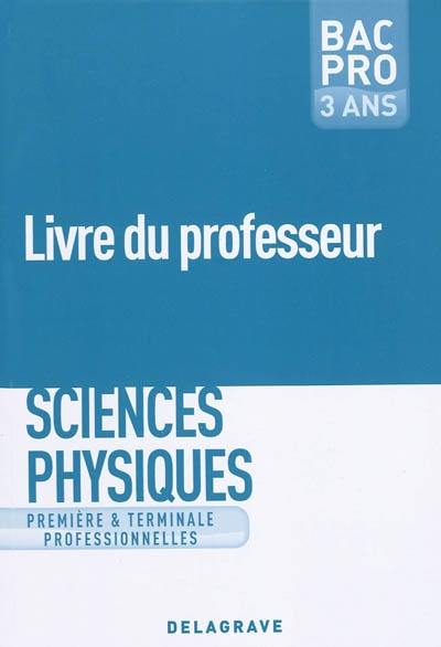 Sciences physiques, première & terminale professionnelles bac pro 3 : livre du professeur