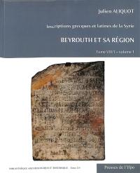 Inscriptions grecques et latines de la Syrie. Vol. 8-1. Beyrouth et sa région
