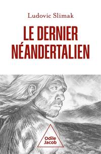 Le dernier Néandertalien : comprendre comment meurent les hommes