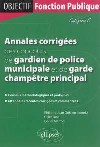 Annales corrigées des concours de gardien de police municipale et garde champêtre principal : catégorie C