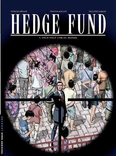 Hedge fund. Vol. 7. Pour tout l'or du monde